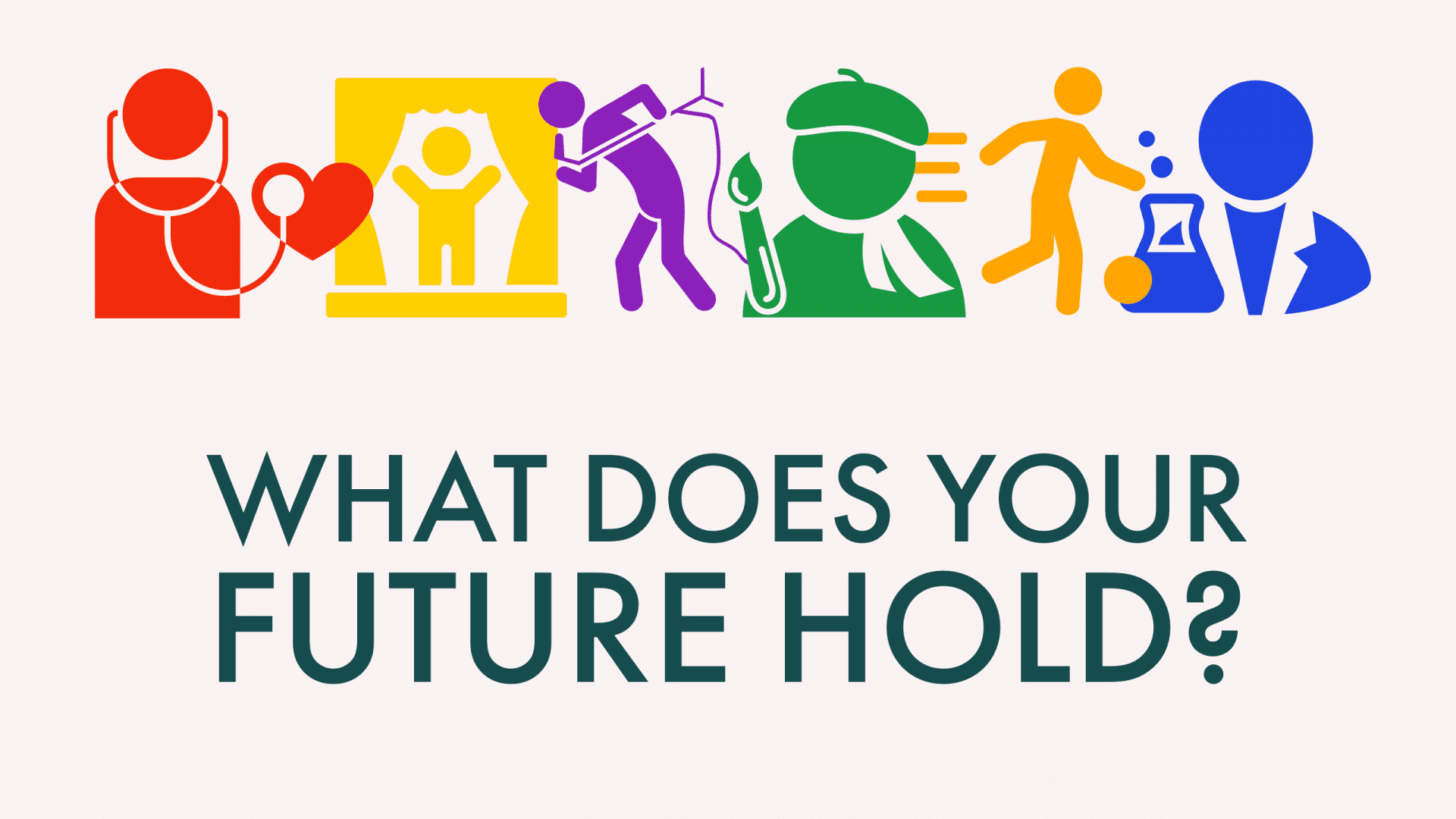 stick figures in various colors representing a doctor, actor, singer, artist, athlete, and scientist. text reads "What does your future hold?"