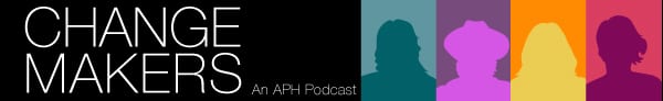 Change Makers: An APH Podcast