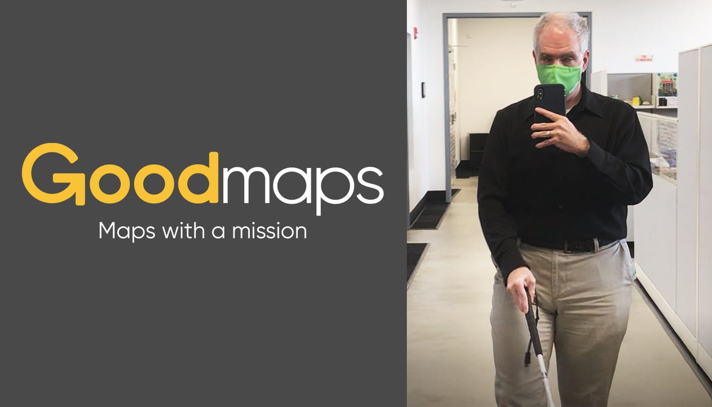 Good maps logo. text reads "maps with a mission" image of a man in a face mask walking with a white cane and a cell phon in an office setting