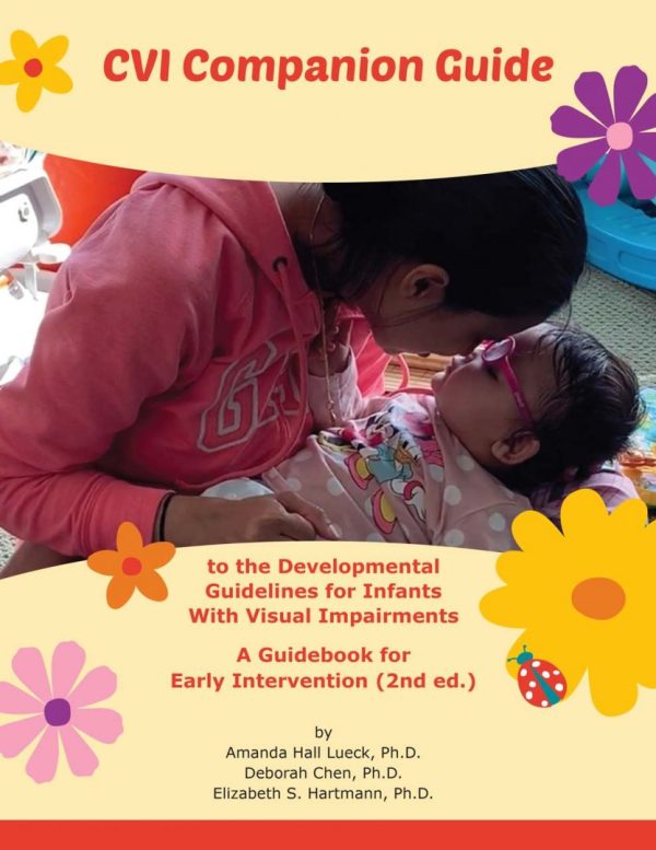 The cover of CVI Companion Guide to the Developmental Guidelines for Infants With Visual Impairments, A Guidebook for Early Intervention (2nd ed.) by Amanda Hall Lueck, Ph.D., Deborah Chen, Ph.D., and Elizabeth S. Hartmann, Ph.D. On the cover is a woman holding a child in her lap. The cover is decorated with illustrations of flowers.