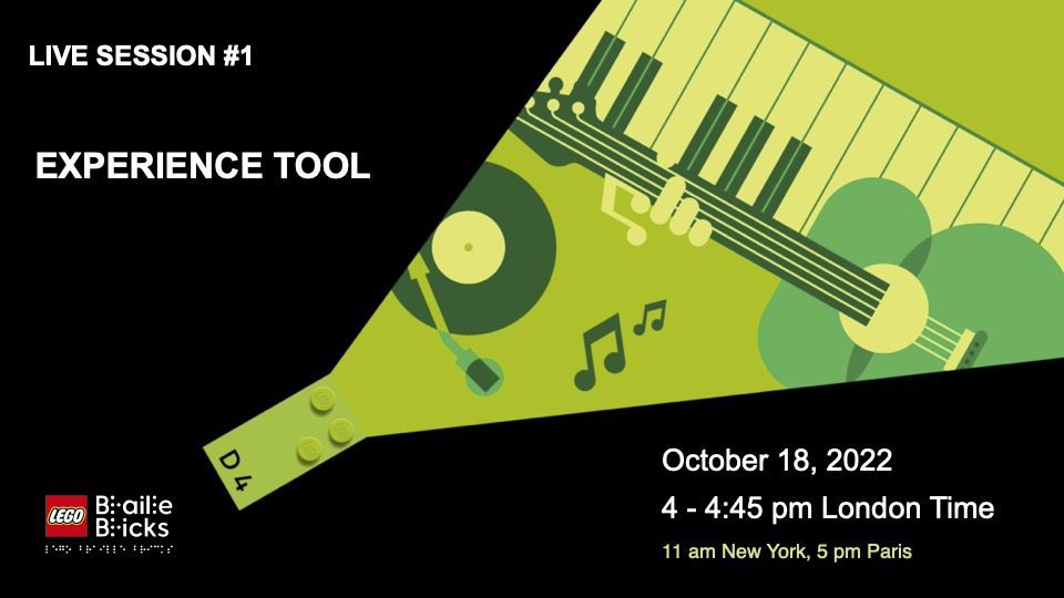 LIVE SESSION #1. Experience Tool. October 18th, 2022, 4-4:45 pm London Time, 11-11:45 am New York Time. LEGO Braille Brick Logo. Graphic of a green braille brick with a raw of green coming out of one end showing musical instruments in shades of green.