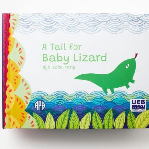 A Tail for Baby Lizard” by Hye-sook Kang. The cover of the book shows a green lizard sticking his tongue out toward the top right-hand corner of the book. Beneath the lizard is a multi-layered drawing of different shades of blue water and green leaves. The APH logo is on the bottom left corner of the cover and the UEB logo is on the bottom right-hand corner.