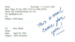 An email that reads "From Wed May 1 11:16:53 1996. Date: Mon, 29 Apr 1996 13:25:16 -0500 (CDT). From: OR Textbook/Media for VH. To: aph@iglou.com. Subject: APH Quota. To: Gary Mudd. Date: April 29, 1996. Subject: APH Allocation." A note in blue pen reads "This e-mail came for you!"