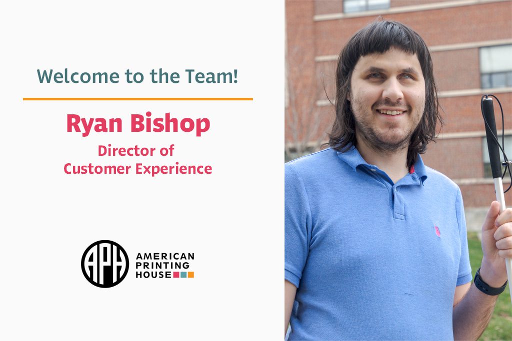 A photo of Ryan smiling and holding a white cane in front of a building. Text reads "Welcome to the Team! Ryan Bishop, Director of Customer Experience" APH logo.