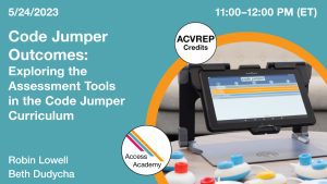 Access Academy webinar banner with logo. A cropped photo shows a MATT Connect tablet device and Code Jumper pods. Text reads: 5/24/2023, Code Jumper Outcomes: Exploring the Assessment Tools in the Code Jumper Curriculum, Robin Lowell and Beth Dudycha, 11-12 PM (ET). ACVREP Credits.