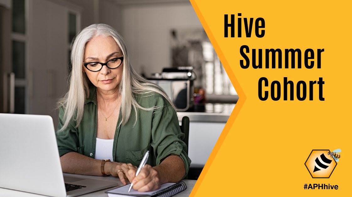 A woman writes on a pad of paper while her laptop sits in front of her. Text: "Hive Summer Cohort.” APH Hive Logo with #APHhive.