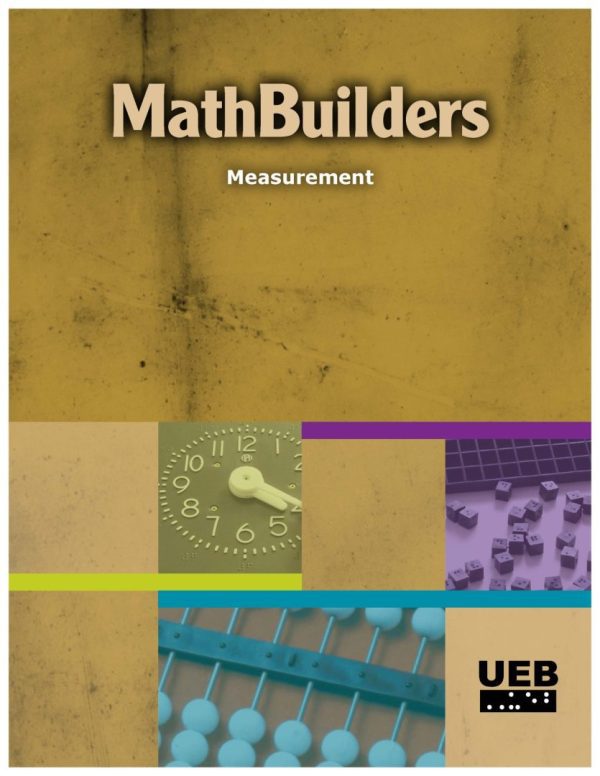 Cover of MathBuilders: Measurement guidebook. The title is printed across the top, and there is a UEB logo in the bottom right corner. Also featured are an APH branded clock, a set of dice, and a close-up shot of an abacus.