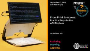 On the left is the Neptune, to the right is text that reads "From Print to Access: Practical Ways to Use APH Neptune" alongside the Passport to Innovation logo.